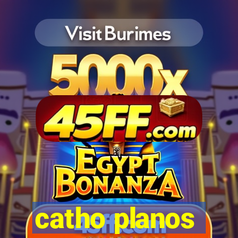 catho planos